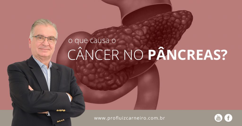 Câncer No Pâncreas, O Que Causa? - Prof Dr. Luiz Carneiro
