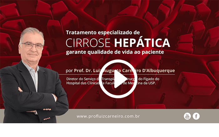 Tratamento especializado de Cirrose Hepática garante qualidade de vida ao paciente – Prof. Dr. Luiz Carneiro