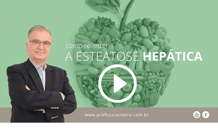 Como reverter a esteatose hepática - Por Prof. Dr. Luiz Carneiro