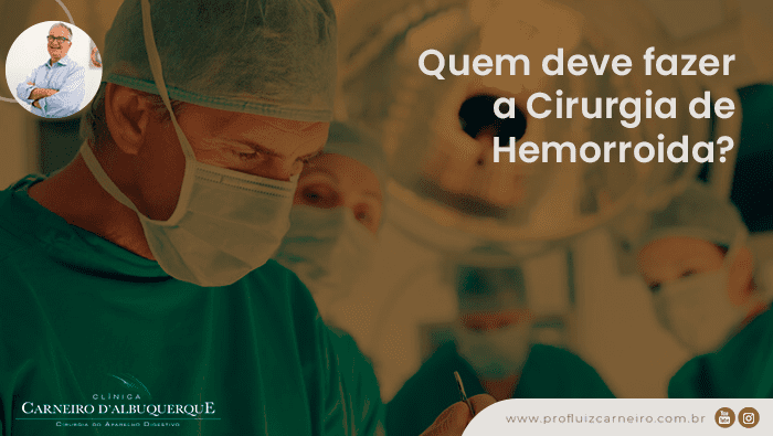 quem deve fazer a cirurgia de hemorroida prof dr luiz carneiro bg Prof Dr. Luiz Carneiro