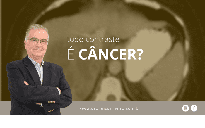 Todo contraste é Câncer? - Por Prof. Dr. Luiz Carneiro