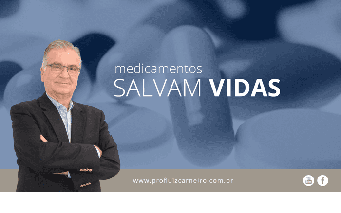 Medicamentos salvam vidas - Por Prof. Dr. Luiz Carneiro