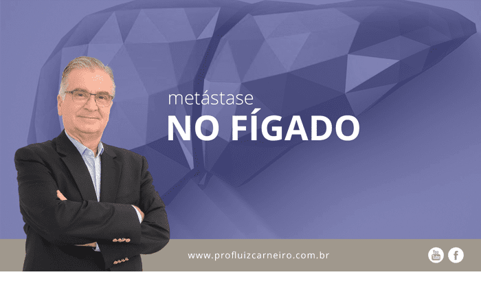 Metástase no fígado - Por Prof. Dr. Luiz Carneiro