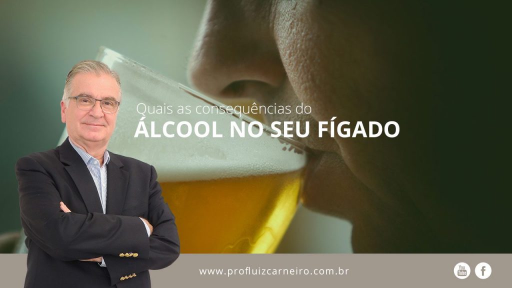 Quais as consequências do álcool no seu fígado | Por Prof Luiz Carneiro CRM 22761 | Diretor do serviço de transplante e cirurgia do fígado do hospital das clínicas da faculdade de medicina da USP.