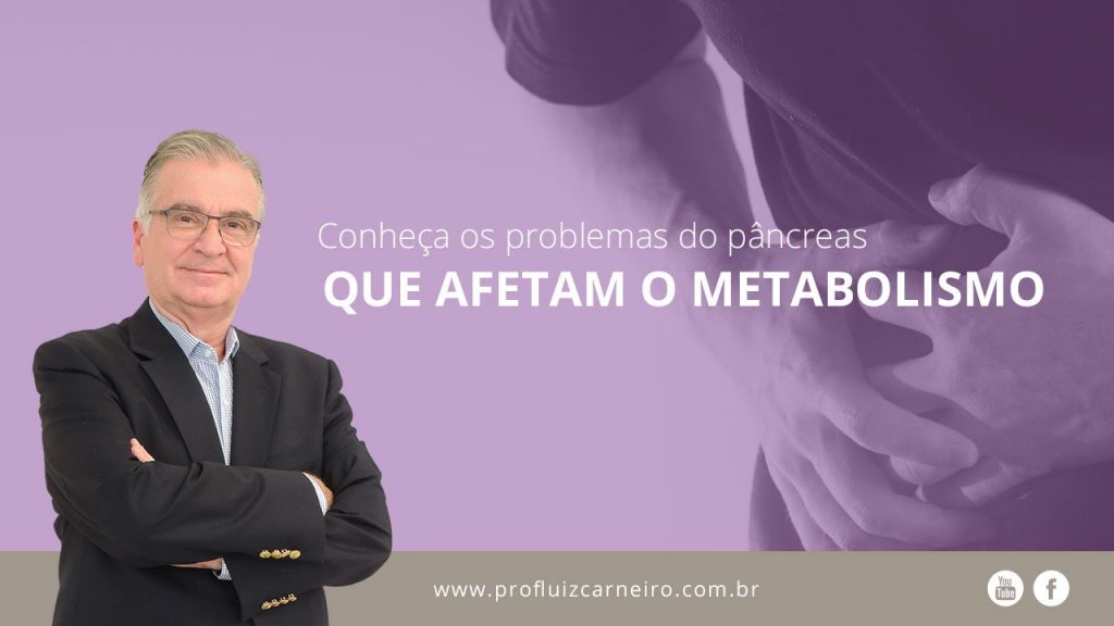 Conheça os problemas do pâncreas que afetam o metabolismo | Por Prof Luiz Carneiro CRM 22761 | Diretor do serviço de transplante e cirurgia do fígado do hospital das clínicas da faculdade de medicina da USP.