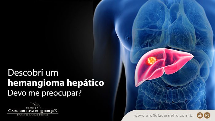 descobri um hemangioma hepatico devo me preocupar prof dr luiz carneiro bg