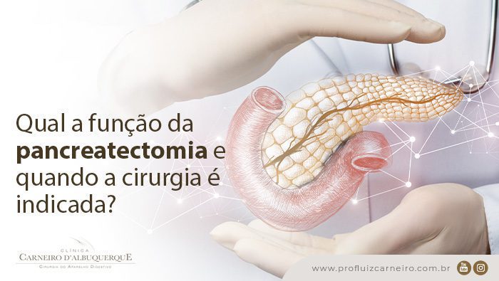 qual a funcao pancreatectomia e quando a cirurgia e indicada prof dr luiz carneiro bg