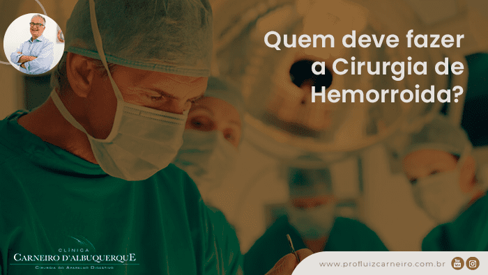 quem deve fazer a cirurgia de hemorroida prof dr luiz carneiro bg