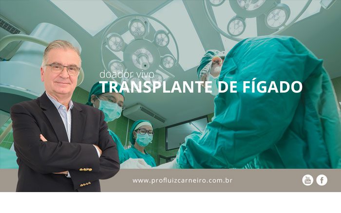 Transplante de fígado com doador vivo | Por Prof Luiz Carneiro CRM 22761 | Diretor do serviço de transplante e cirurgia do fígado do hospital das clínicas da faculdade de medicina da USP.