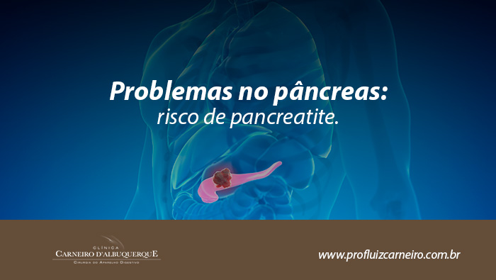 Problemas No Pâncreas: Risco De Pancreatite - Prof Dr. Luiz Carneiro